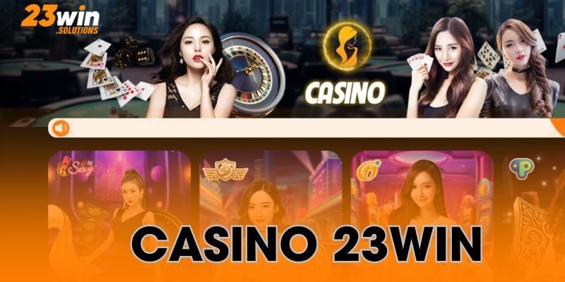 Casino 23Win sảnh chơi phổ biến