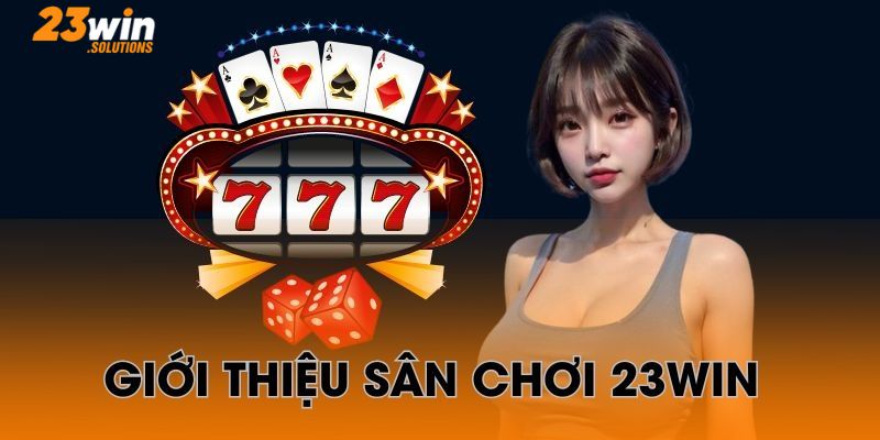 Giới thiệu sơ lược về 23Win