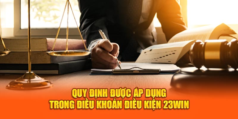 Quy định được áp dụng trong điều khoản điều kiện 23Win