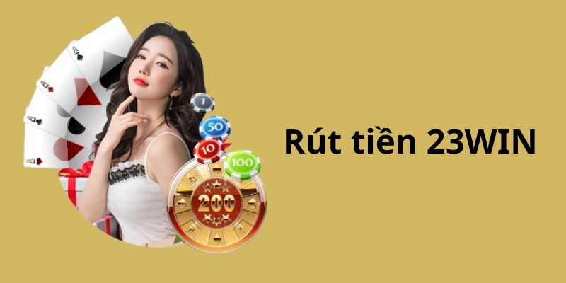 Hướng dẫn chi tiết quy trình rút tiền 23Win tiện lợi cho người chơi