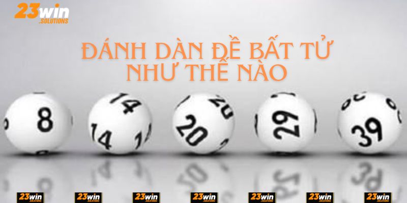 Cách đánh dàn đề tại 23Win