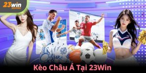 Kèo Châu Á tại 23Win