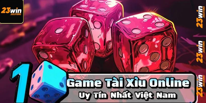 Tổng quan về tài xỉu online 23Win