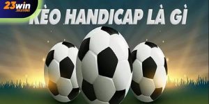 Kèo handicap tại 23Win